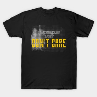 I understand i just dont care, funny sayings, gift idea T-Shirt